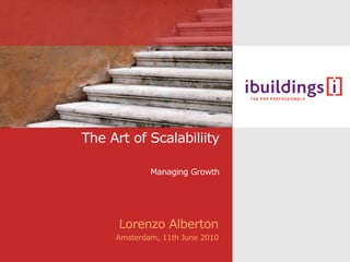 The Art of Scalabiliity

             Managing Growth




      Lorenzo Alberton
     Amsterdam, 11th June 2010
 