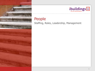 People
Staffing, Roles, Leadership, Management




                                          5
 
