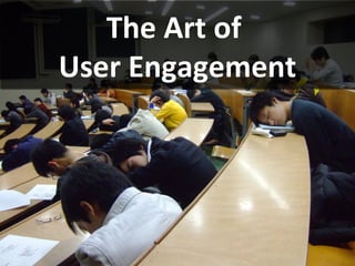 The Art of  User Engagement 