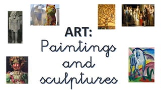 Art: paintings and sculptures 