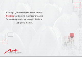 In today’s global economic environment,
Branding has become the major dynamic
for accessing and competing in the local
and global market.
 