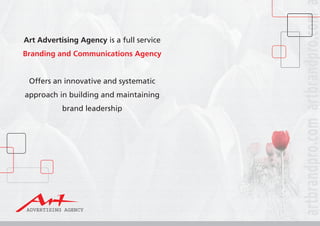 Art Advertising Agency is a full service
Branding and Communications Agency
Offers an innovative and systematic
approach in building and maintaining
brand leadership
 