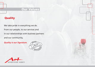 Quality
We take pride in everything we do.
From our people, to our services and
in our relationships with business partners
and our community,
	
Quality is our Signature.
Our Values
 