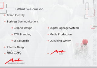 Brand Identify
Business Communications
Graphic Design Digital Signage Systems
ATM Branding Media Production
Social Media Queueing System
Interior Design
What we can do
 