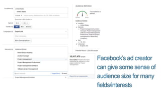 Facebook’s ad creator
can give some sense of
audience size for many
fields/interests
 
