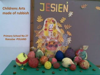 Childrens Arts made of rubbish PrimarySchool No 27 Rzeszów -POLAND 
