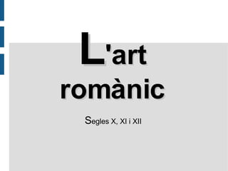 S egles X, XI i XII L 'art romànic 