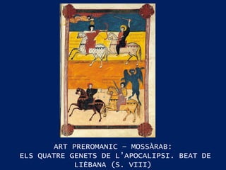 ART PREROMANIC – MOSSÀRAB: ELS QUATRE GENETS DE L’APOCALIPSI. BEAT DE LIÈBANA (S. VIII) 