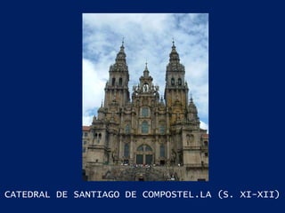 CATEDRAL DE SANTIAGO DE COMPOSTEL.LA (S. XI-XII) 