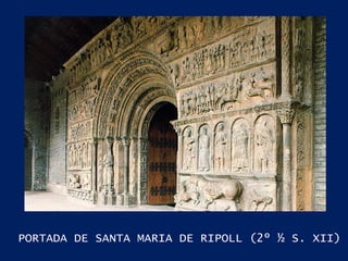 PORTADA DE SANTA MARIA DE RIPOLL (2º ½ S. XII) 