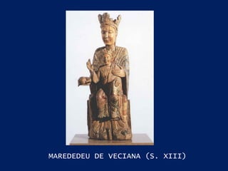 MAREDEDEU DE VECIANA (S. XIII) 