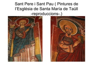 Sant Pere i Sant Pau ( Pintures de l’Església de Santa María de Taüll -reproduccions-.) 