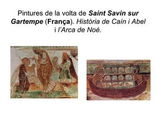 Pintures de la volta de  Saint Savin sur   Gartempe  ( França ).  Història de Caín i Abel  i  l’Arca de Noé. 