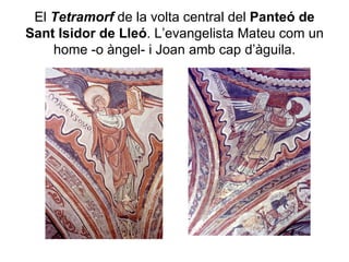 El  Tetramorf  de la volta central del  Panteó de   Sant Isidor de Lleó . L’evangelista Mateu com un home -o àngel- i Joan amb cap d’àguila. 