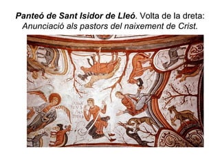 Panteó de Sant Isidor de Lleó . Volta de la dreta:  Anunciació als pastors del naixement de Crist. 