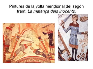 Pintures de la volta meridional del segón tram:  La matança dels Inocents. 