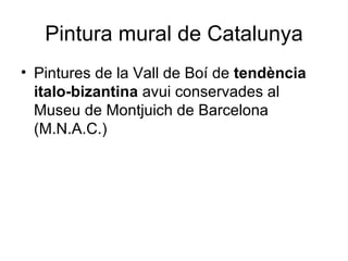 Pintura mural de Catalunya Pintures de la Vall de Boí de  tendència   italo-bizantina  avui conservades al Museu de Montjuich de Barcelona (M.N.A.C.) 