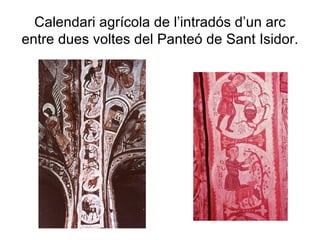 Calendari agrícola de l’intradós d’un arc entre dues voltes del Panteó de Sant Isidor. 