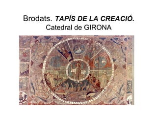 Brodats.   TAPÍS DE LA CREACIÓ.  Catedral de GIRONA 