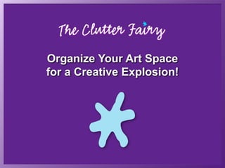 Organize Your Art Space
for a Creative Explosion!
 