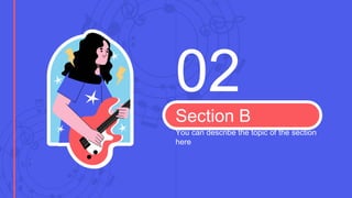 Section B
You can describe the topic of the section
here
02
 