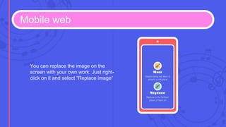Mobile web
You can replace the image on the
screen with your own work. Just right-
click on it and select “Replace image”
 