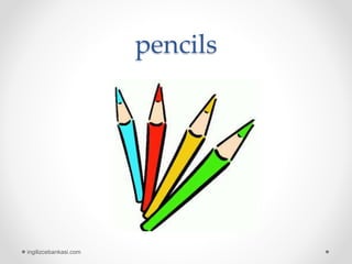 pencils
ingilizcebankasi.com
 