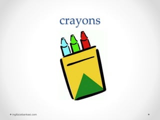 crayons
ingilizcebankasi.com
 