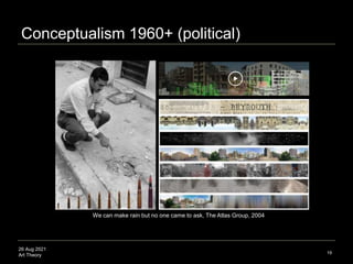 26 Aug 2021
Art Theory 19
Conceptualism 1960+ (political)
We can make rain but no one came to ask, The Atlas Group, 2004
 