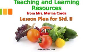 Teaching and Learning
Resources
from Mrs. Marina Corda
@Marina Corda 2015
 