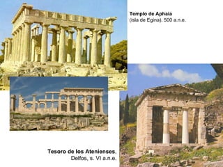 Templo de Aphaia (isla de Egina), 500 a.n.e. Tesoro de los Atenienses , Delfos, s. VI a.n.e. 