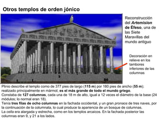 Reconstrucción del   Artemision  de Éfeso , una de las Siete Maravillas del mundo antiguo Otros templos de orden jónico Pl...
