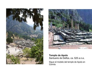 Templo de Apolo Santuario de Delfos,  ca . 525 a.n.e. Sigue el modelo del templo de Apolo en Corinto 