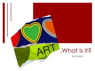          . .What is it?  				By: Sharlyn 