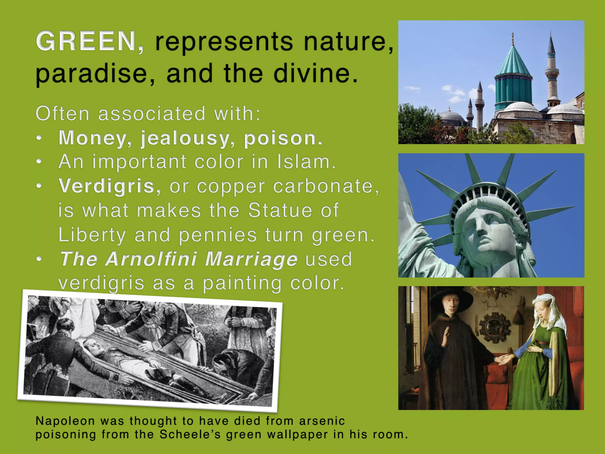 Napoleon was thought to have died from arsenic
poisoning from the Scheele’s green wallpaper in his room.
 