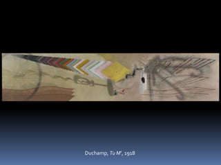 Duchamp, Tu M’, 1918
 