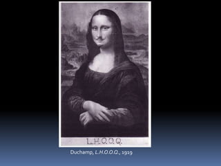 Duchamp, L.H.O.O.Q., 1919
 