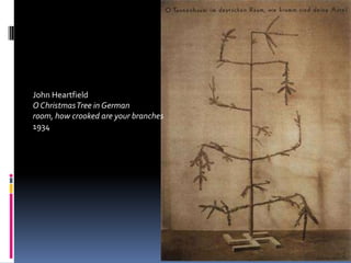 John Heartfield
O Christmas Tree in German
room, how crooked are your branches
1934
 