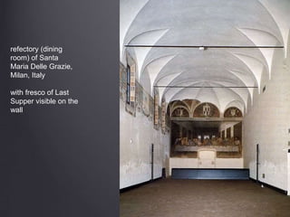 refectory (dining
room) of Santa
Maria Delle Grazie,
Milan, Italy
with fresco of Last
Supper visible on the
wall
 