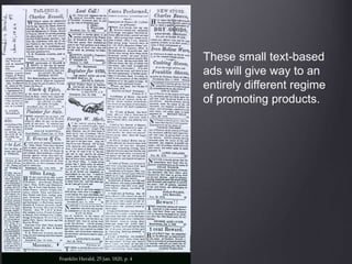 These small text-based
ads will give way to an
entirely different regime
of promoting products.
 