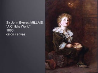 Sir John Everett MILLAIS
“A Child’s World”
1886
oil on canvas
 