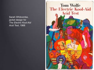 Sarah Whitcombe,
jacket design for
The Electric Kool-Aid
Acid Test, 1968
 