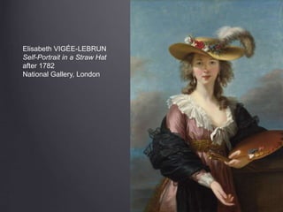Elisabeth VIGÉE-LEBRUN
Self-Portrait in a Straw Hat
after 1782
National Gallery, London
 