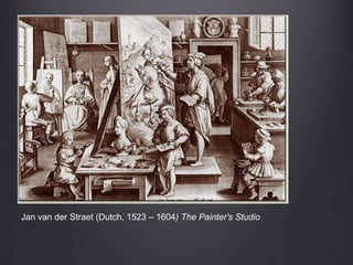 Jan van der Straet (Dutch, 1523 – 1604) The Painter's Studio
 