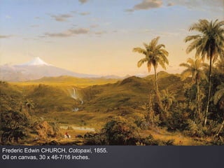 Frederic Edwin CHURCH, Cotopaxi, 1855.
Oil on canvas, 30 x 46-7/16 inches.
 