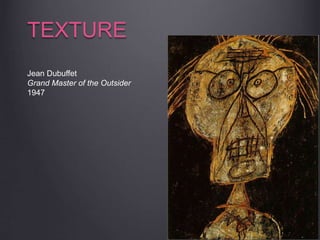 TEXTURE
Jean Dubuffet
Grand Master of the Outsider
1947
 
