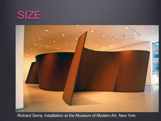 SIZE
Richard Serra, installation at the Museum of Modern Art, New York
 