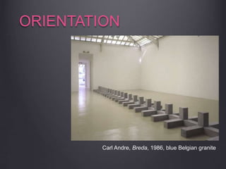ORIENTATION
Carl Andre, Breda, 1986, blue Belgian granite
 