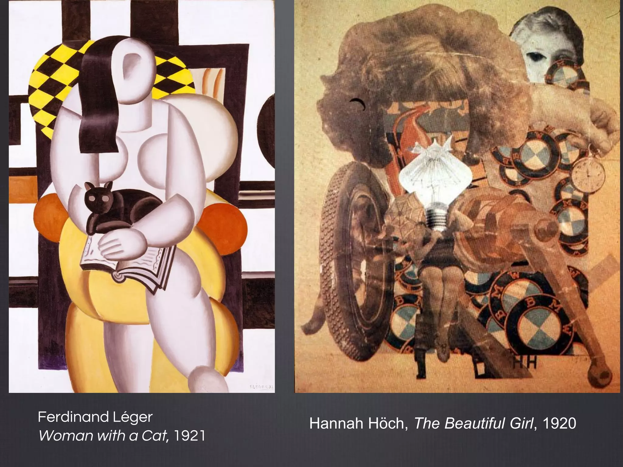 Ferdinand Léger
Woman with a Cat, 1921
Hannah Höch, The Beautiful Girl, 1920
 