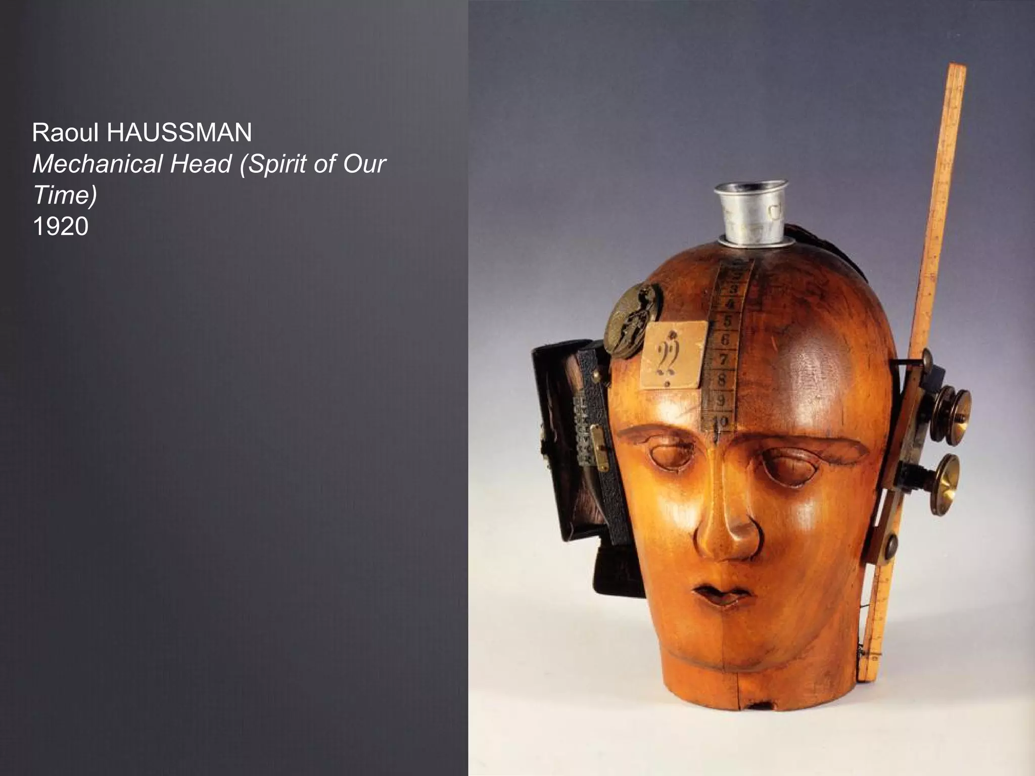 Raoul HAUSSMAN
Mechanical Head (Spirit of Our
Time)
1920
 